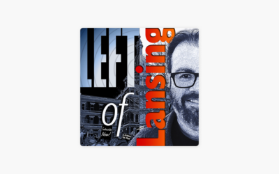 Press Hit: Left of Lansing Episode 49: Fighting to Close Line 5